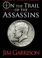 On the Trail of the Assassins: One Man's Quest to Solve the Murder of President Kennedy